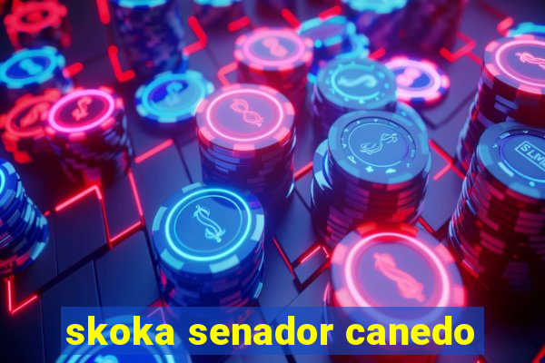 skoka senador canedo